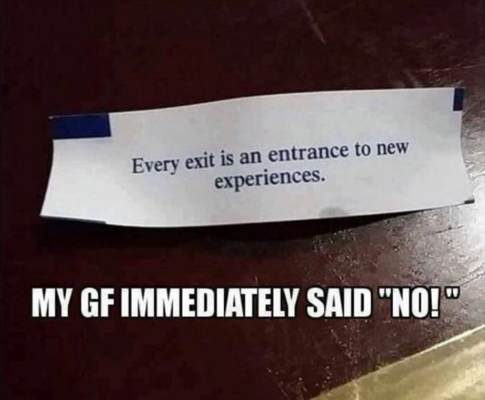 label - Every exit is an entrance to new experiences. My Gf Immediately Said "No!"