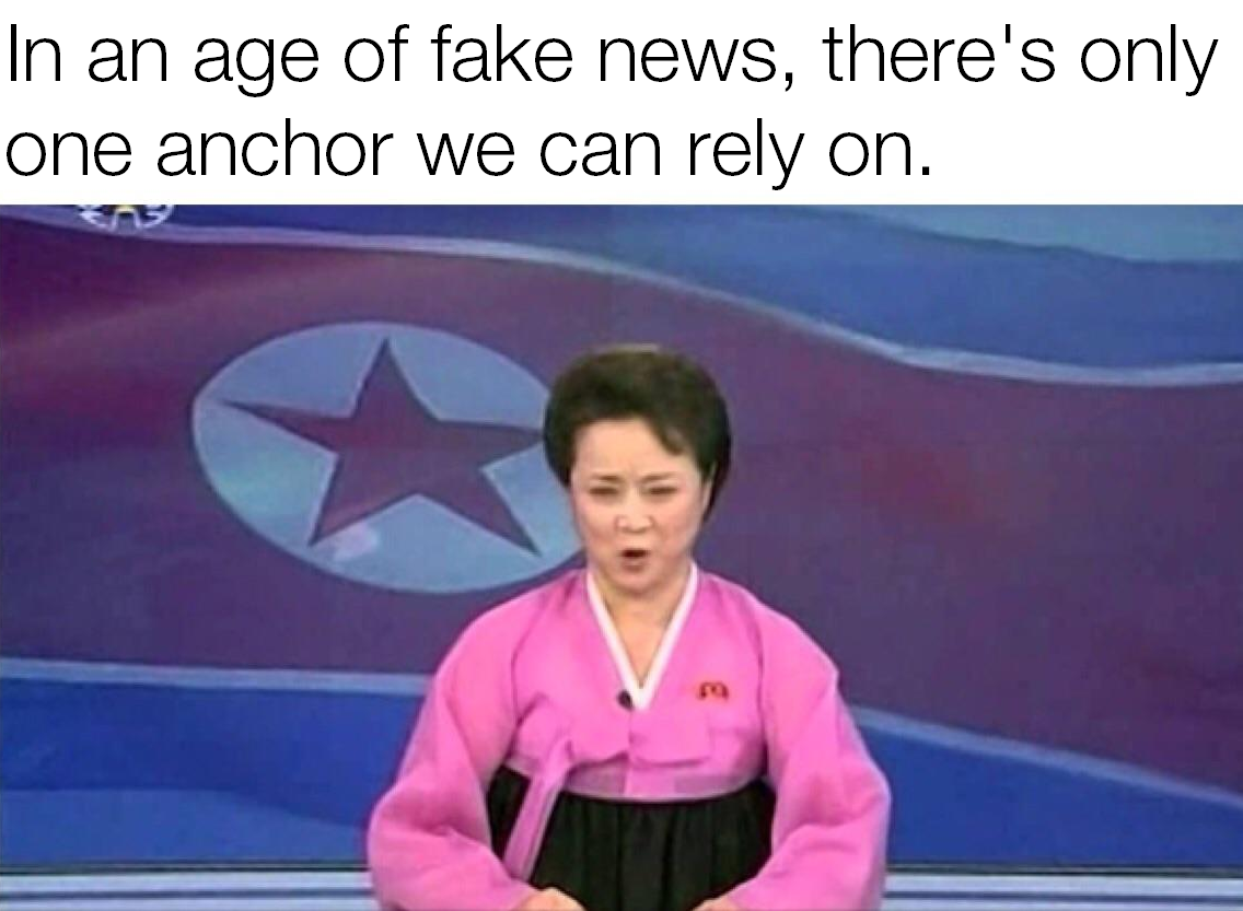 reliable news source meme - In an age of fake news, there's only one anchor we can rely on.