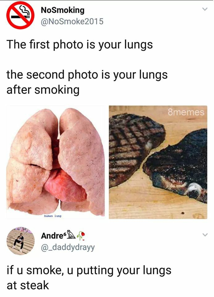 lungs steak - NoSmoking The first photo is your lungs the second photo is your lungs after smoking memes Andres if u smoke, u putting your lungs at steak
