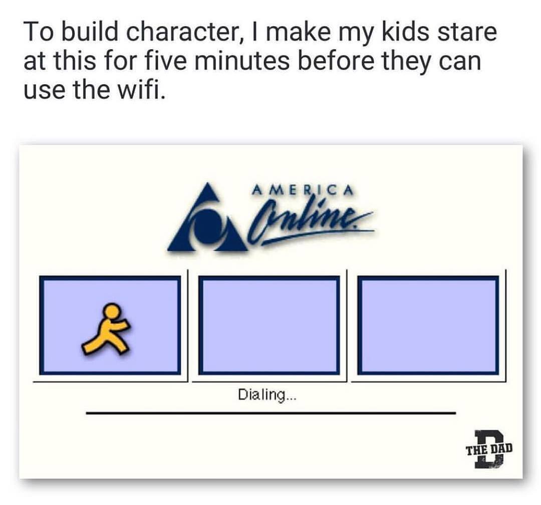 aol dialing - To build character, I make my kids stare at this for five minutes before they can use the wifi. America Dialing... The Dad
