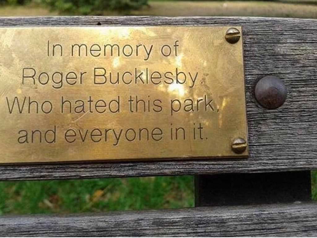 roger bucklesby - In memory of Roger Bucklesby Who hated this park, and everyone in it