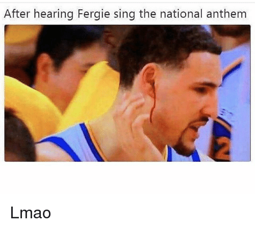 fergie national anthem meme funny - After hearing Fergie sing the national anthem Lmao