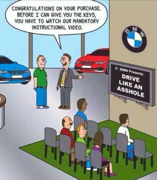 bmw drivers meme - Congratulations On Your Purchase Before I Can Give You The Keys You Have To Watch Our Mandatory Instructional Video. Bmw Presents Drive An Asshole