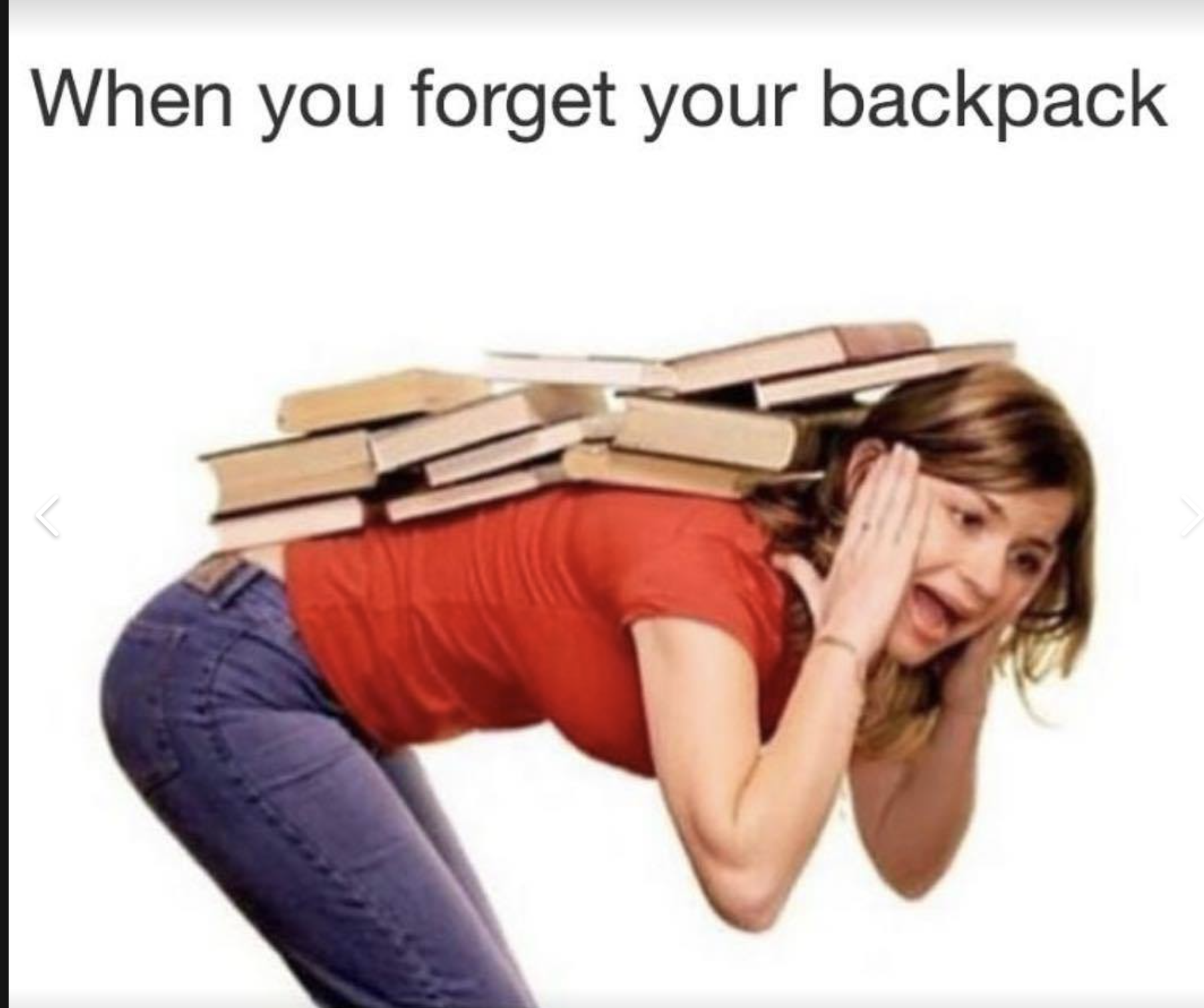 you forget your backpack - When you forget your backpack