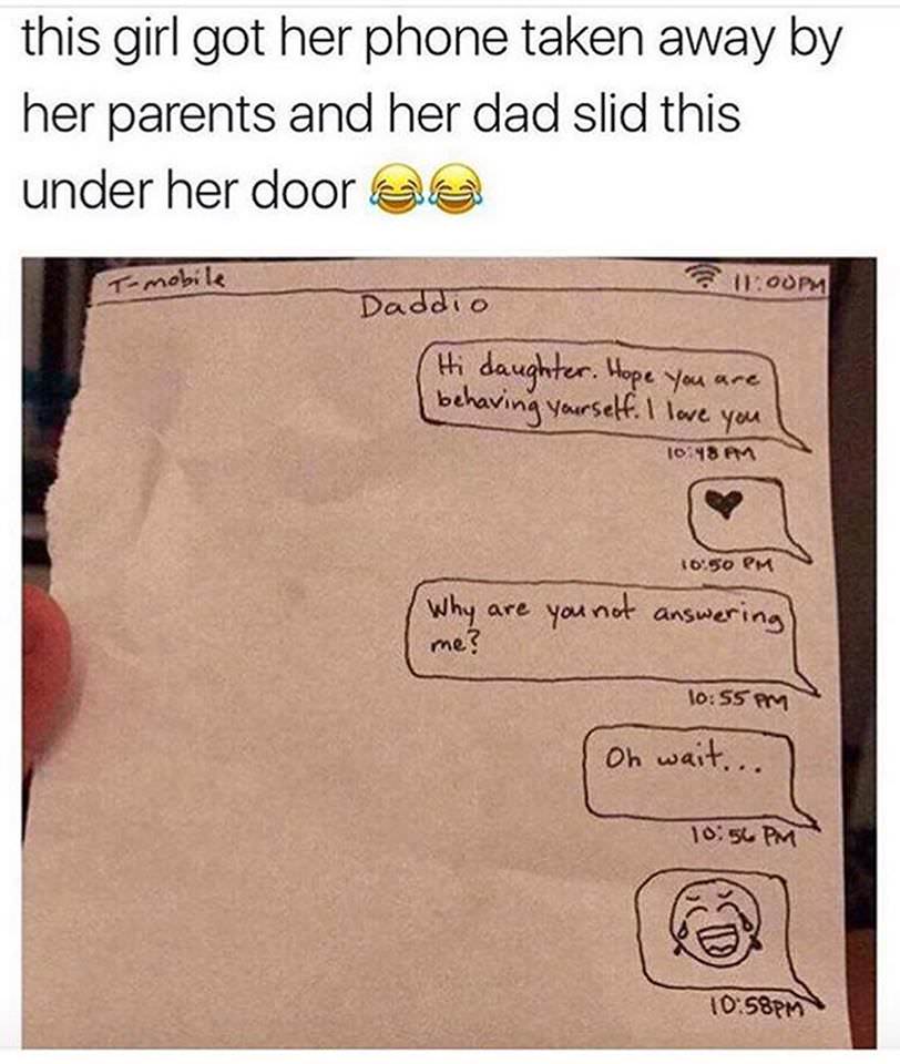 rubbing salt on wound meme - this girl got her phone taken away by her parents and her dad slid this under her door de Gi Oopm Daddio Hi daughter. Hope you are behaving yourself. I love you 1048 Am Why are you not answering mes pm On wait... Pm