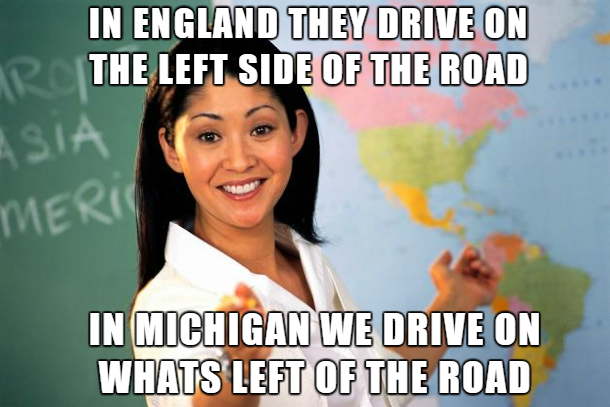 gators suck meme - In England They Drive On R The Left Side Of The Road Asia Meria In Michigan We Drive On Whats Left Of The Road