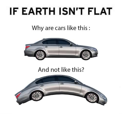 flat earth meme - If Earth Isn'T Flat Why are cars this And not this?