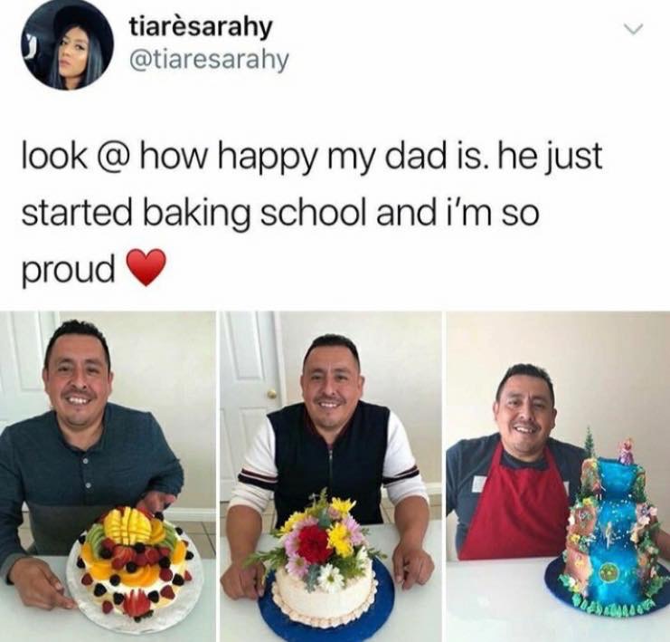 wholesome cake meme - tiarsarahy look @ how happy my dad is, he just started baking school and i'm so proud