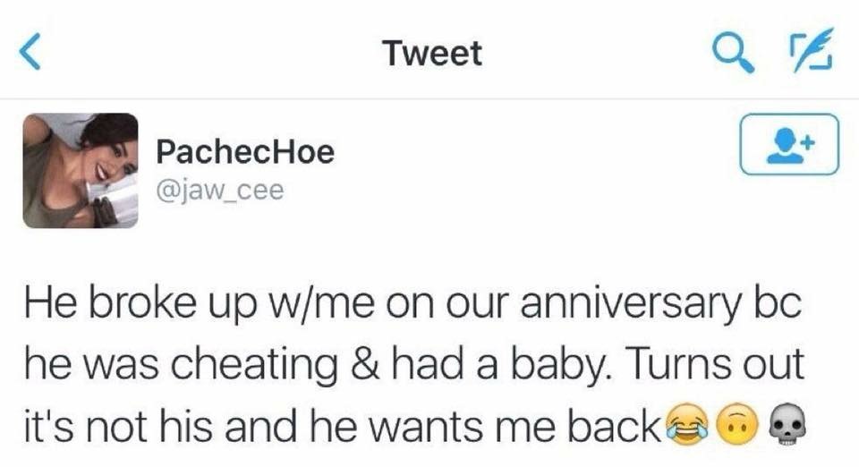 conversation - Tweet are PachecHoe He broke up wme on our anniversary bc he was cheating & had a baby. Turns out it's not his and he wants me backs