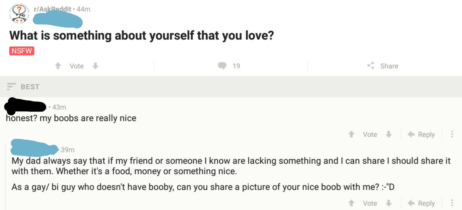 diagram - rAskReddit. 44m What is something about yourself that you love? Nsfw Vote 19 Best 43m honest? my boobs are really nice Vote 39m My dad always say that if my friend or someone I know are lacking something and I can I should it with them. Whether 