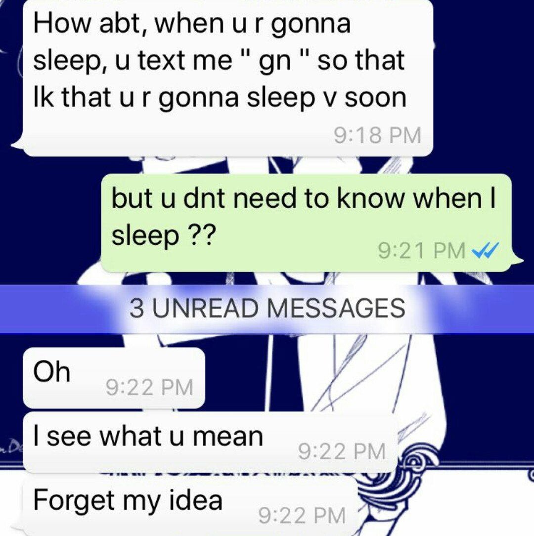 reddit attempt was made - How abt, when ur gonna sleep, u text me "gn " so that Ik that ur gonna sleep v soon but u dnt need to know when | sleep ?? 3 Unread Messages Oh I see what u mean Em Forget my idea