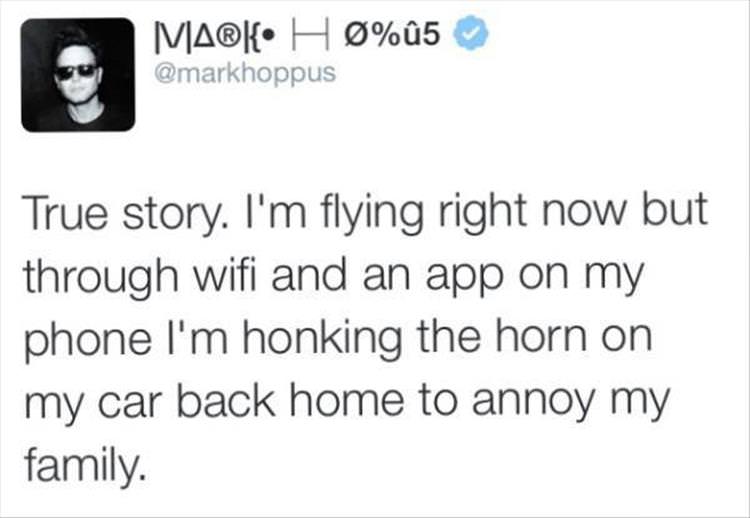 little donnie dum dum - Ma{ H%5 True story. I'm flying right now but through wifi and an app on my phone I'm honking the horn on my car back home to annoy my family.