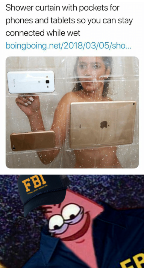 fbi meme - Shower curtain with pockets for phones and tablets so you can stay connected while wet boingboing.netsho...