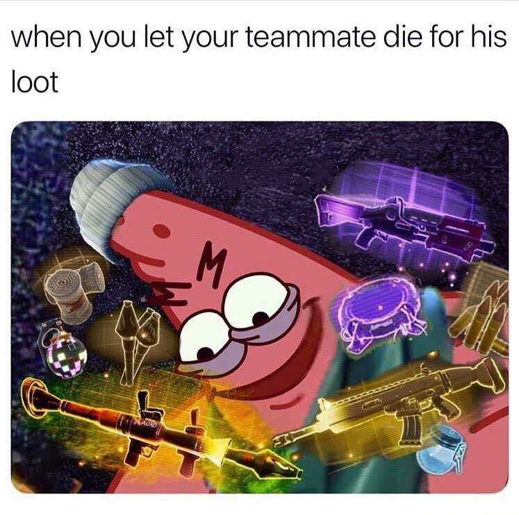 you let your teammate die for his loot - when you let your teammate die for his loot