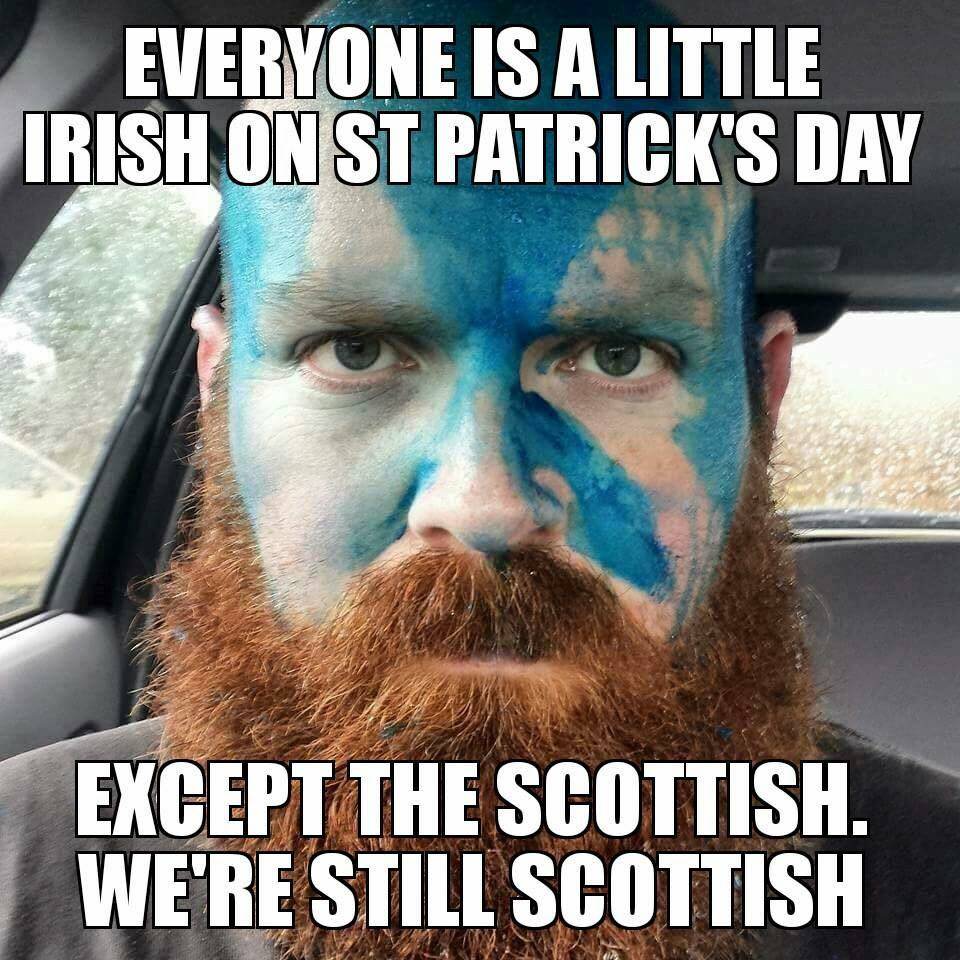 scottish are still scottish - Everyone Is A Little Irish On St Patrick'S Day Except The Scottish. We'Re Still Scottish