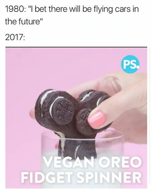 oreo fidget spinner meme - 1980 "I bet there will be flying cars in the future" 2017 Vegan Oreo Fidget Spinner