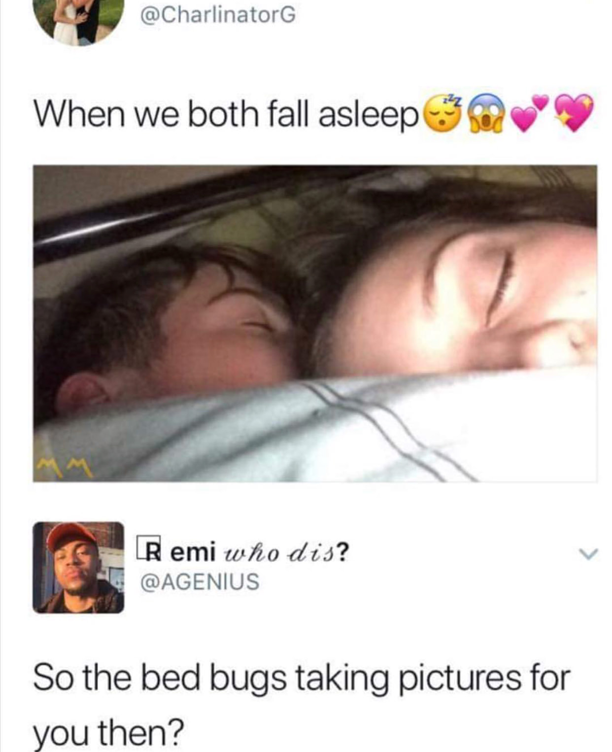 will make you cringe - When we both fall asleep Remi who dis? So the bed bugs taking pictures for you then?