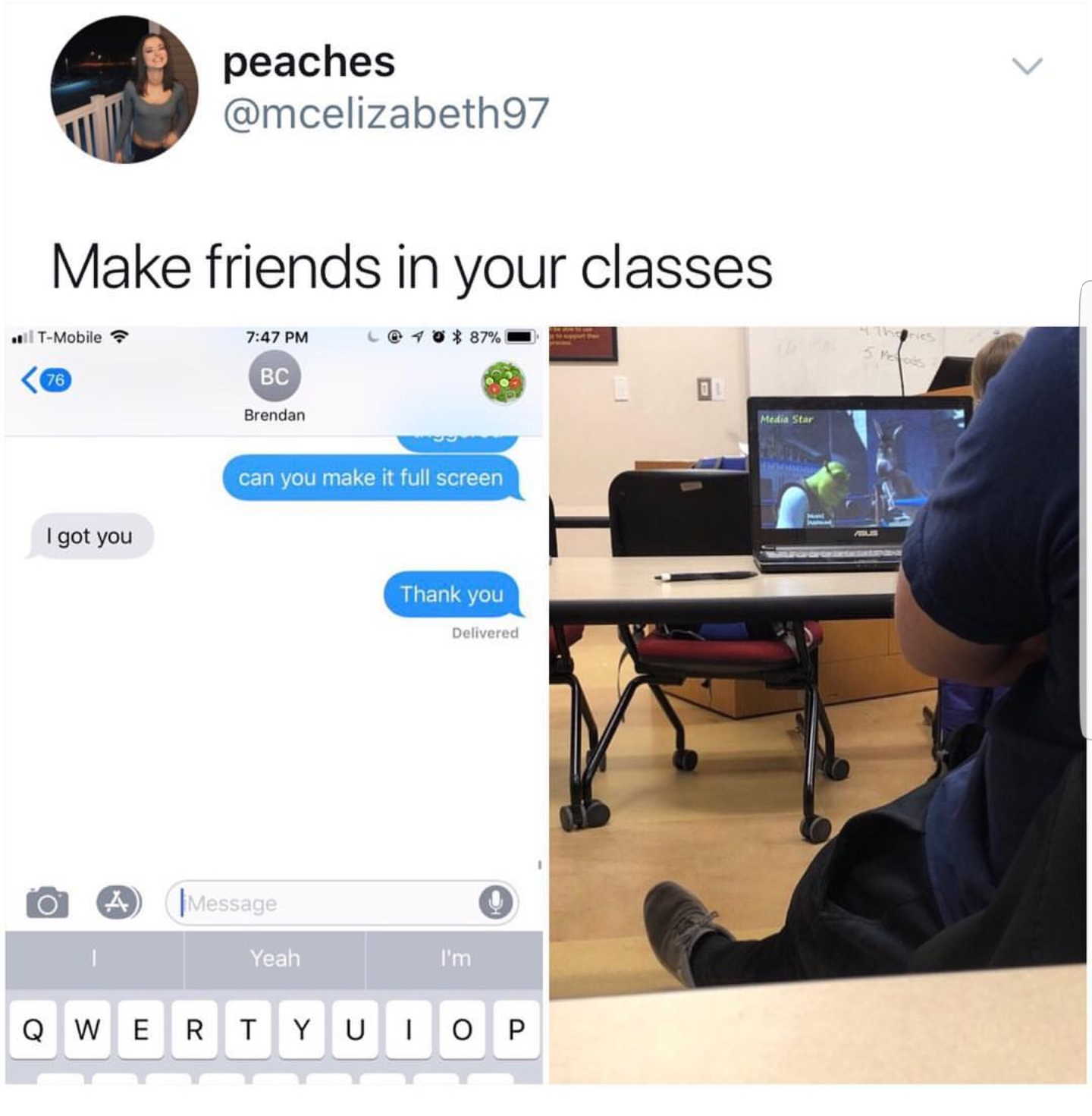 make friends in your classes meme - peaches Make friends in your classes TMobile Bc 90 Brendan can you make it full screen I got you Thank you a se Yeah I'm Qwertyuiop