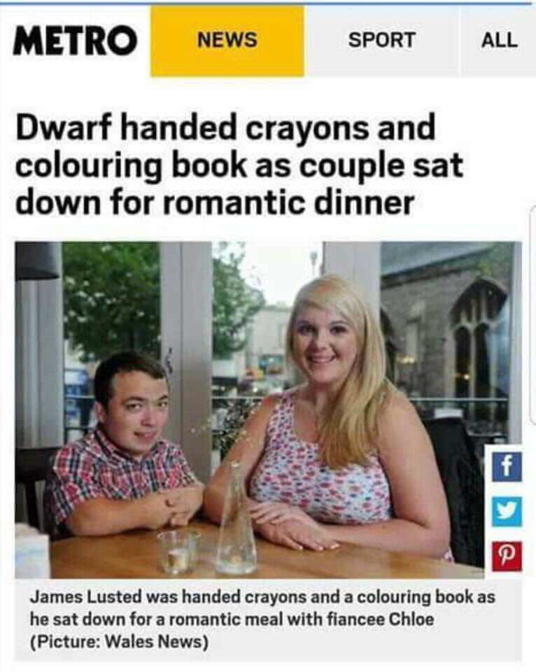 dwarf gets handed crayons - Metro News Sport All Dwarf handed crayons and colouring book as couple sat down for romantic dinner James Lusted was handed crayons and a colouring book as he sat down for a romantic meal with fiancee Chloe Picture Wales News