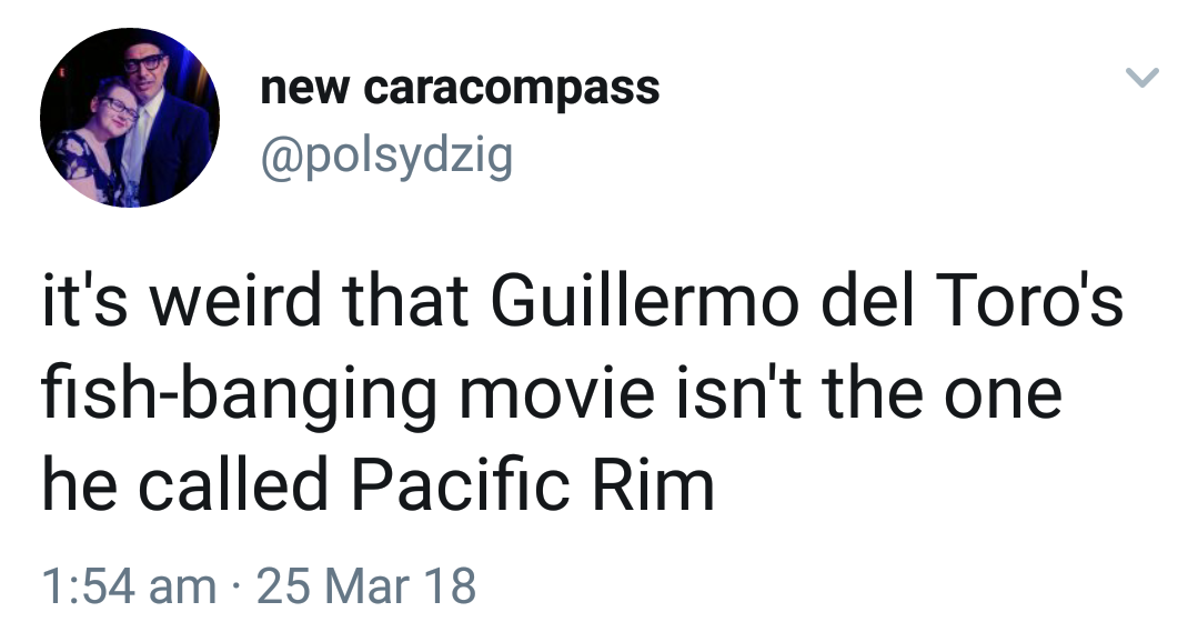 bad tweets by athletes - new caracompass it's weird that Guillermo del Toro's fishbanging movie isn't the one he called Pacific Rim 25 Mar 18