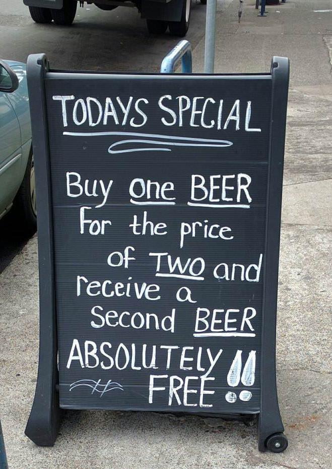 Todays Special Buy One Beer For the price of Two and receive a Second Beer Absolutely Mi Free Do