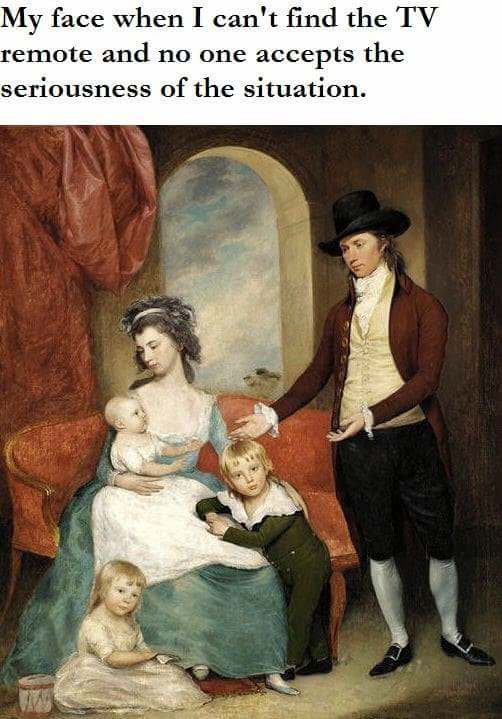 family portraits 18th 19th century - My face when I can't find the Tv remote and no one accepts the seriousness of the situation.