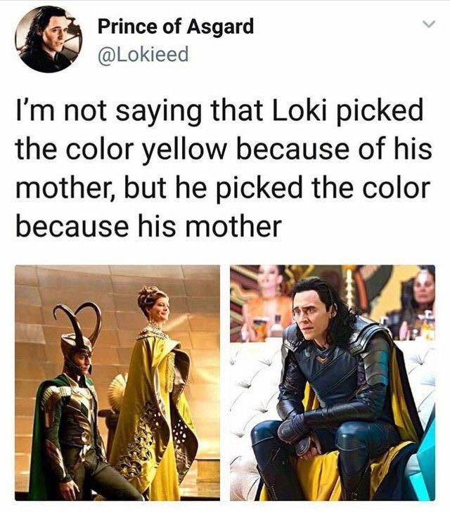 loki is a mama's boy - Prince of Asgard I'm not saying that Loki picked the color yellow because of his mother, but he picked the color because his mother