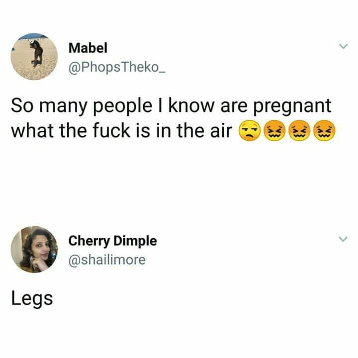 so many people i know are pregnant - Mabel So many people I know are pregnant what the fuck is in the air Cherry Dimple Legs
