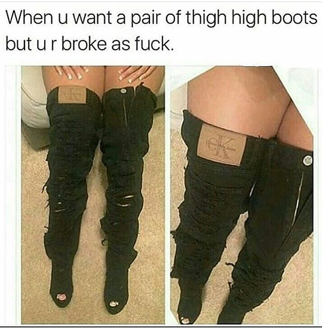 thigh highs funny - When u want a pair of thigh high boots but ur broke as fuck.