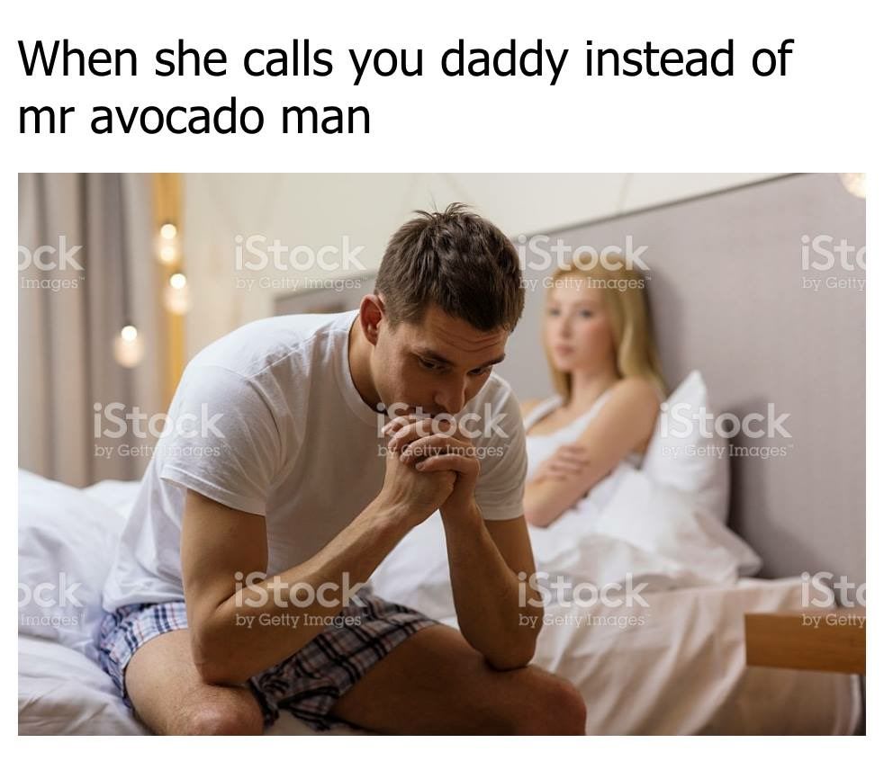 mr avocado man meme - When she calls you daddy instead of mr avocado man Dck iStock iStock iSto Images by Geity images by Getty Images by Genty iStock Fotock Stock by Getty Images be Getty Images By Getty Images iStock iStock ista images by Getty Images b