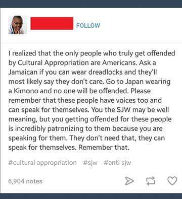 web page - I realized that the only people who truly get offended by Cultural Appropriation are Americans. Ask a Jamaican if you can wear dreadlocks and they'll most ly say they don't care. Go to Japan wearing a Kimono and no one will be offended. Please 