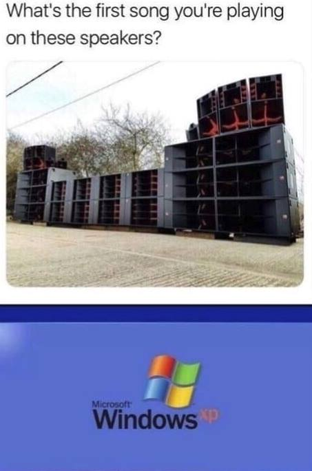 you playing with these speakers - What's the first song you're playing on these speakers? Microsoft Windows