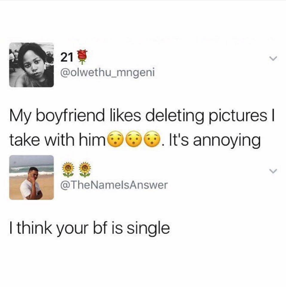 embarrassing social media - 21 My boyfriend deleting pictures | take with him . It's annoying I think your bf is single