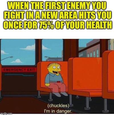 dark souls remastered memes - When The Firstenemy You Fightinanewarea Hits You Once For 75% Of Your Health Emergency Ex chuckles I'm in danger.