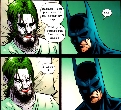 joker beard - Batman! You just caught me after my nap. Did you superglue pubes to my face? I love