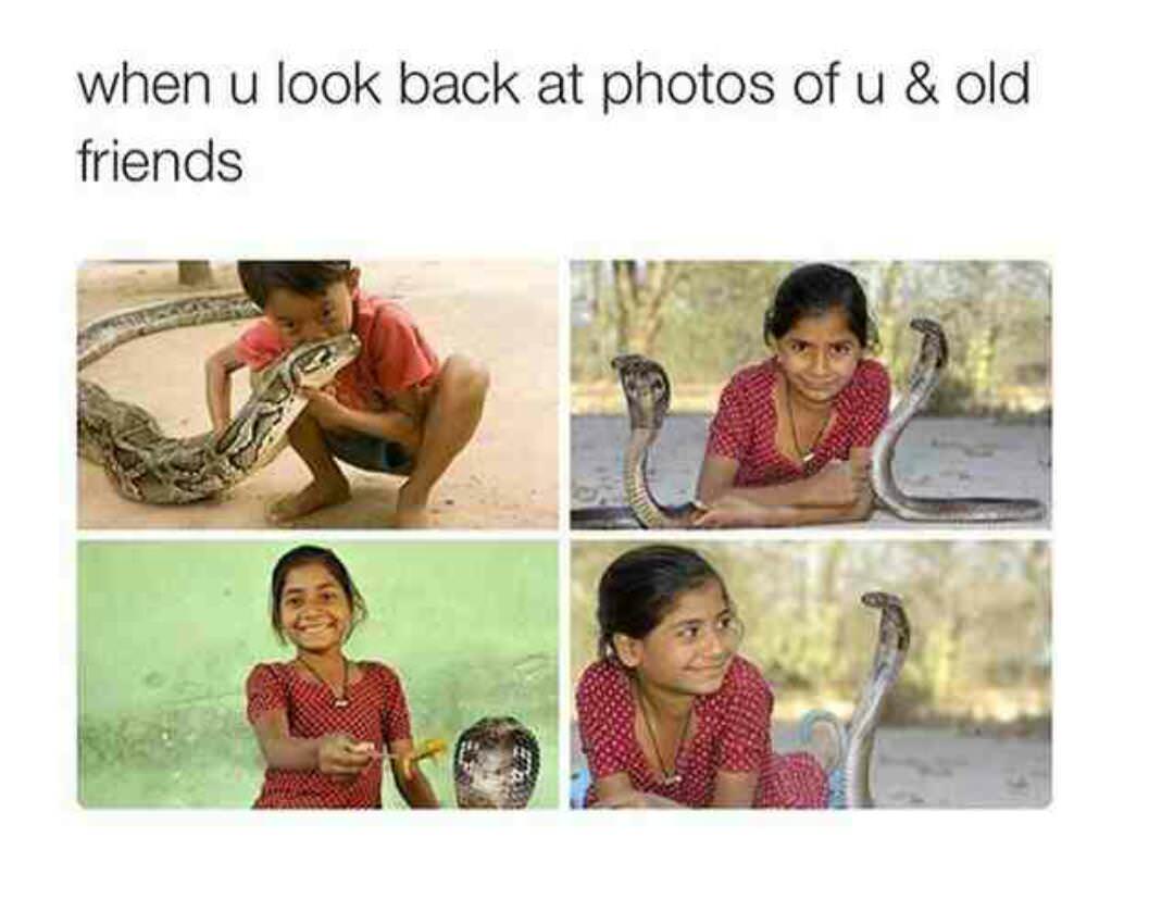 you look back at your old - when u look back at photos of u & old friends
