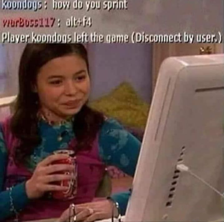 interesting icarly meme - koondogs how do you sprint wurbus117 altaf Player koondogs left the game Disconnect by user.
