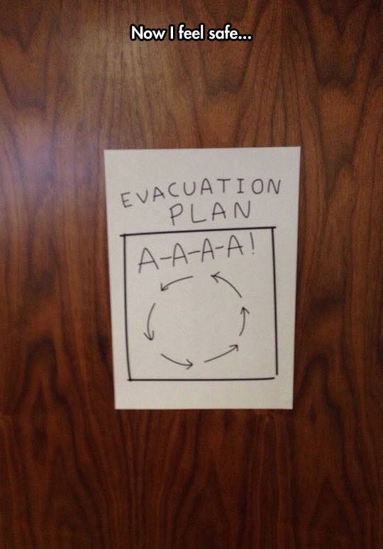 plan of evacuation lol - Now I feel safe... Evacuation Plan AAAA!