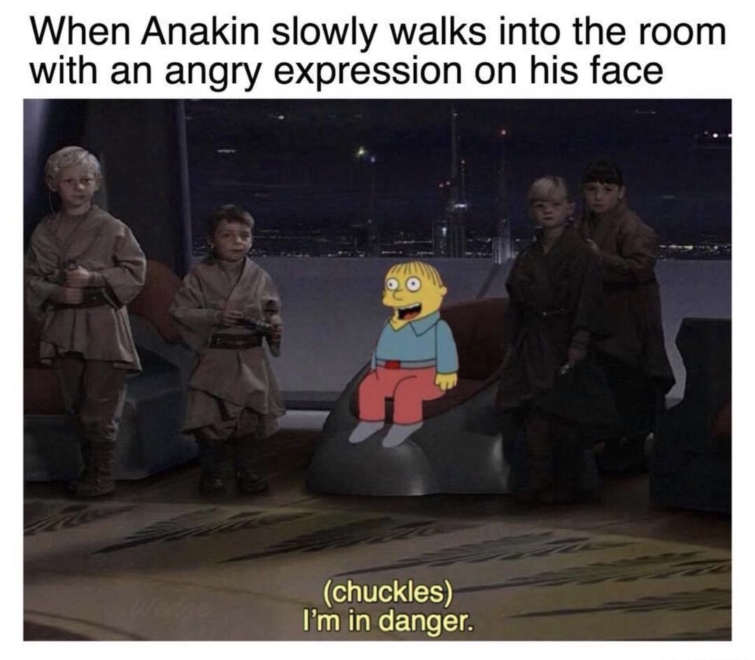star wars im in danger meme - When Anakin slowly walks into the room with an angry expression on his face chuckles I'm in danger.