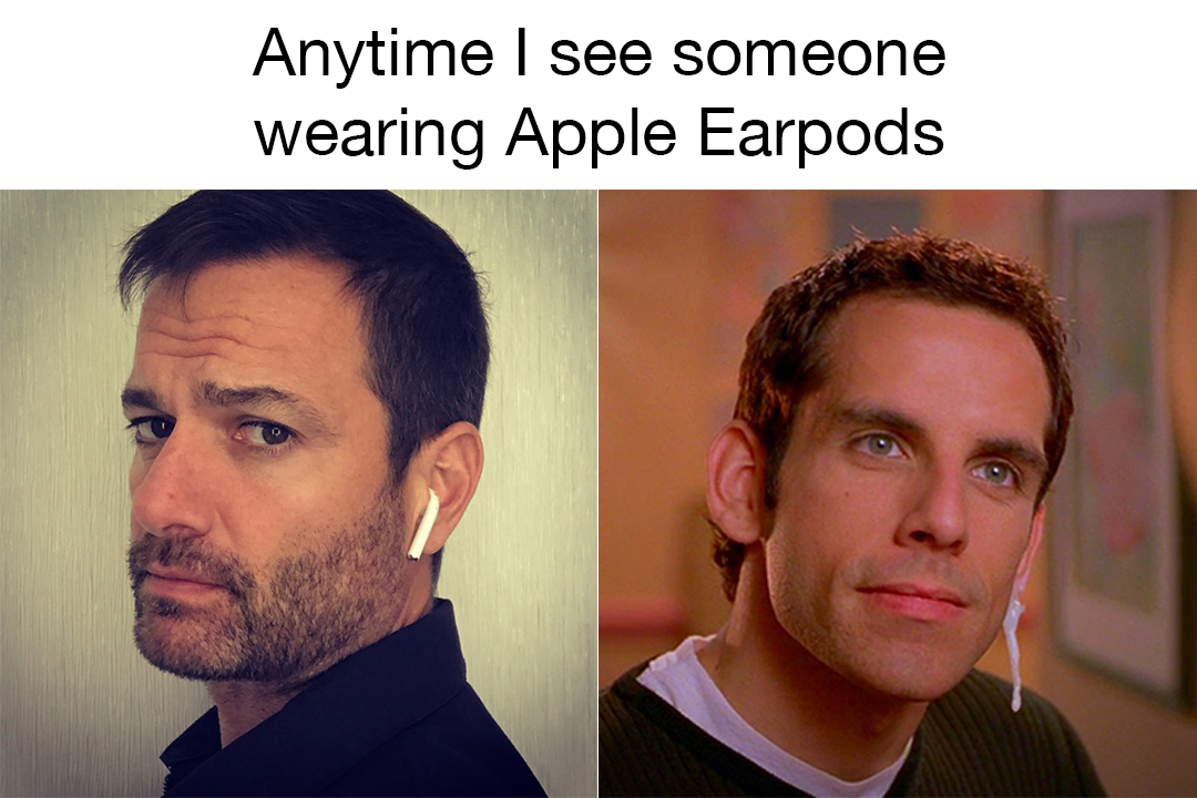 airpods meme ben stiller - Anytime I see someone wearing Apple Earpods