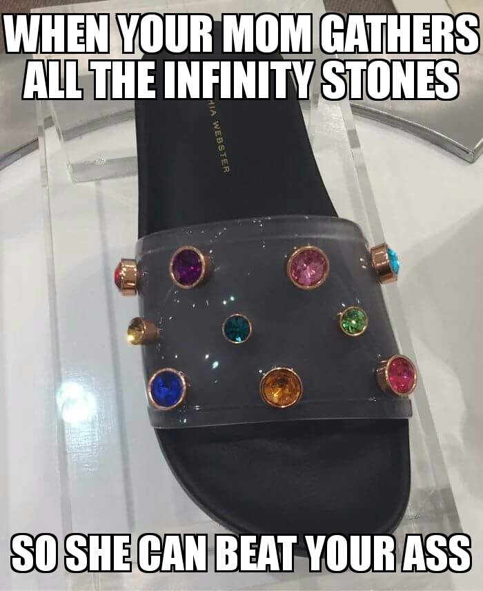 infinity chancla - When Your Mom Gathers All The Infinity Stones Hia Webster So She Can Beat Your Ass