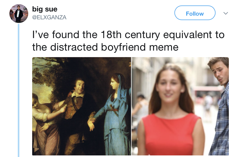 distracted boyfriend meme - o big sue bi Ganz I've found the 18th century equivalent to the distracted boyfriend meme