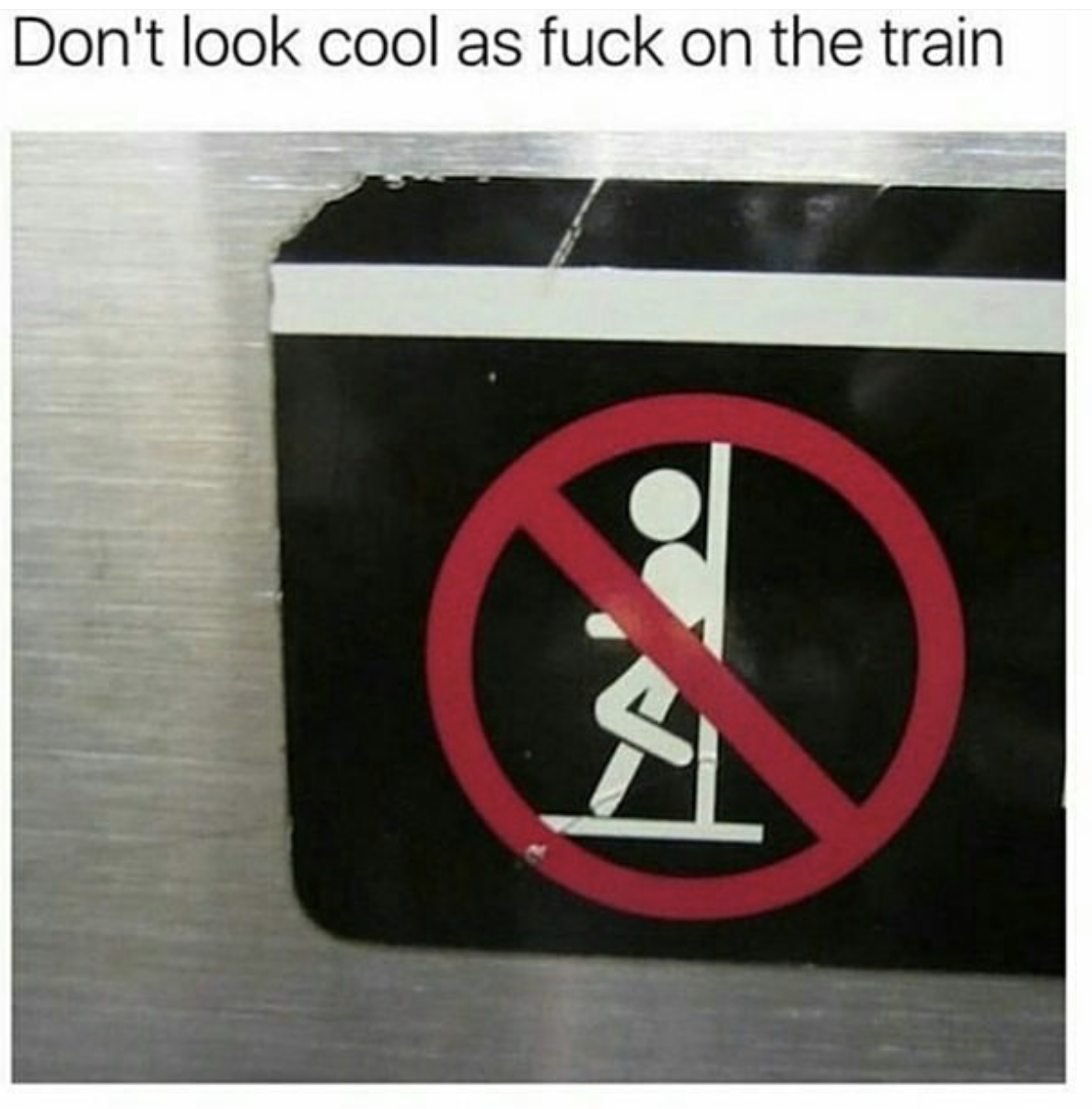 don t lean on the doors - Don't look cool as fuck on the train