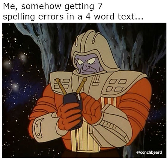 blam meme - Me, somehow getting 7 spelling errors in a 4 word text...