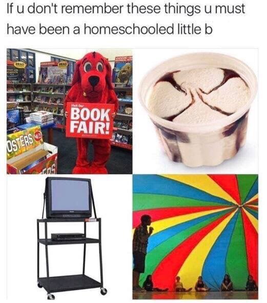 funny outlast memes - If u don't remember these things u must have been a homeschooled little b Co Book Fair! Usters