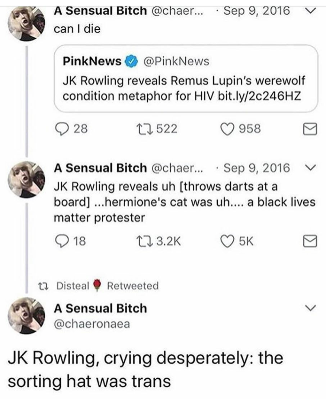 jk rowling meme - v A Sensual Bitch ... can I die PinkNews Jk Rowling reveals Remus Lupin's werewolf condition metaphor for Hiv bit.ly2c246HZ 28 12522 958 A Sensual Bitch ... Jk Rowling reveals uh throws darts at a board ...hermione's cat was uh.... a bla