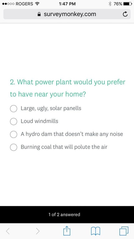 screenshot - ..000 Rogers 76% surveymonkey.com 2. What power plant would you prefer to have near your home? Large, ugly, solar panells O O Loud windmills A hydro dam that doesn't make any noise O Burning coal that will polute the air 1 of 2 answered