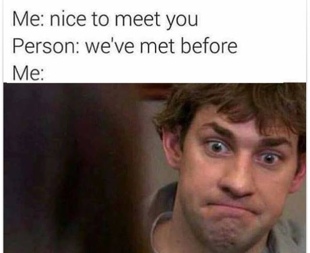 we ve met before meme - Me nice to meet you Person we've met before Me