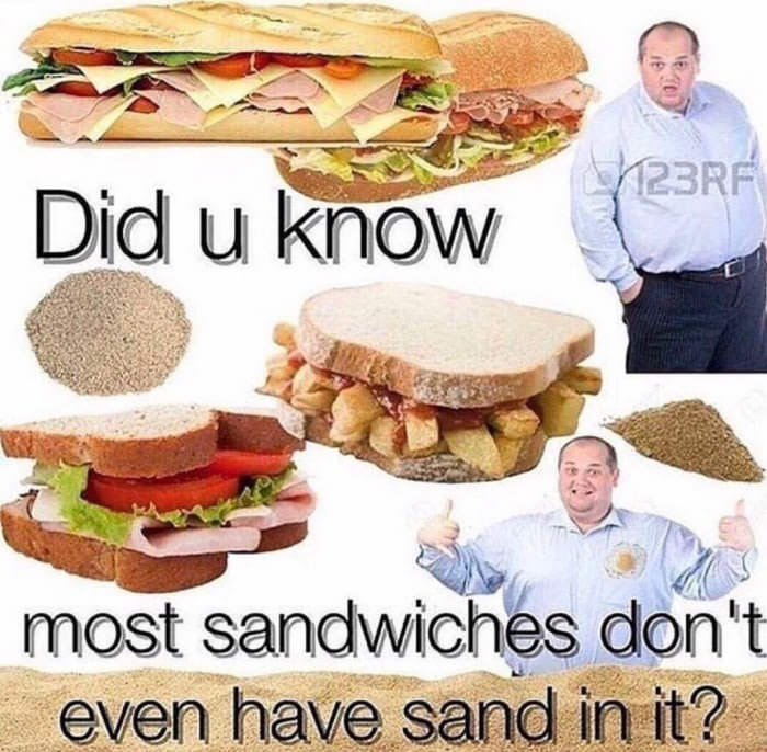did you know most sandwiches don t have sand in them - 123RF Did u know most sandwiches don't even have sand in it?