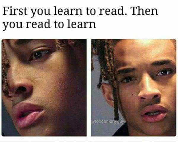 first you learn to read then you read to learn - First you learn to read. Then you read to learn toodank magulys